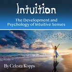 Intuition. The Development and Psychology of Intuitive Senses cover image