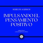 Impulsando el pensamiento positivo (serie de 4 libros) cover image