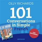 101 conversations in simple french. Short Natural Dialogues to Boost Your Confidence & Improve Your Spoken French cover image
