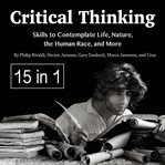 Critical thinking. Skills to Contemplate Life, Nature, the Human Race, and More cover image
