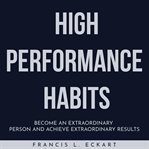 High performance habits: become an extraordinary person and achieve extraordinary results cover image