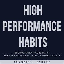 Cover image for High Performance Habits: Become an Extraordinary Person and Achieve Extraordinary Results