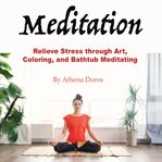 Meditation. Relieve Stress through Art, Coloring, and Bathtub Meditating cover image