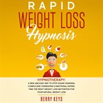 Rapid weight loss hypnosis. Hypnotherapy: a New and Easy Way to Stop Sugar Cravings, Compulsive Overeating & Emotional Eating. F cover image