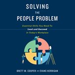 Solving the people problem. Essential Skills You Need to Lead and Succeed in Today's Workplace cover image