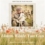 Listen while you can. A Father-Daughter Memoir cover image