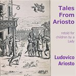 Tales from ariosto. retold for children by a lady cover image
