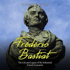 Cover image for Frédéric Bastiat: The Life and Legacy of the Influential French Economist