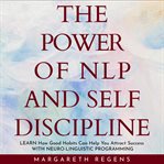 The power of nlp and self discipline: learn how good habits can help you attract success with ne cover image