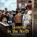 Slavery in the north. The History and Legacy of American Slaves in the North Before the Civil War cover image