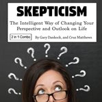 Skepticism. The Intelligent Way of Changing Your Perspective and Outlook on Life cover image