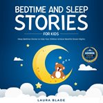 Bedtime and sleep stories for kids. Sleep Bedtime Stories to Help Your Children Achieve Beatiful Dream Nights cover image