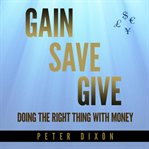 Gain save give. Doing the right thing with money cover image