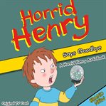 Horrid henry says goodbye cover image