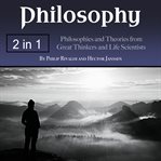 Philosophy. Philosophies and Theories from Great Thinkers and Life Scientists cover image