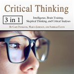 Critical thinking. Intelligence, Brain Training, Skeptical Thinking, and Critical Analyses cover image
