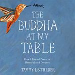 The Buddha at my table : how I found peace in betrayal and divorce cover image