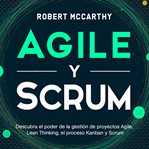 Agile y scrum: descubra el poder de la gestión de proyectos agile, lean thinking, el proceso kanb cover image