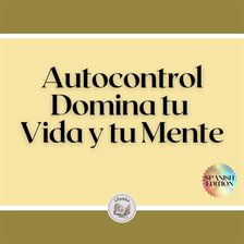 Cover image for Autocontrol: Domina tu Vida y tu Mente