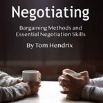 Negotiating. Bargaining Methods and Essential Negotiation Skills cover image