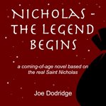 Nicholas - the legend begins. A Coming-of-Age Novel Based on the Real Saint Nicholas cover image