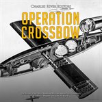 Operation crossbow. The History of the Allied Bombing Missions against Nazi Germany's V-2 Rocket Program during World Wa cover image