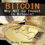 Bitcoin. Why Not to Invest in Bitcoin cover image