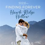 Finding forever in hawk ridge hollow. Sweet Small Town Happily Ever After cover image