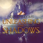 Unleashing the shadows cover image
