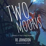 Two moons : memories from a world with one cover image