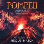 Pompeii : a history of the city and the eruption of Mount Vesuvius cover image