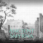 Ancient smyrna: the history and legacy of the influential greek city in anatolia cover image