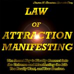 Law of attraction manifesting. The Secret Key to Finally Connect into the Universe & Manifesting the Life You Really Want, & Your D cover image