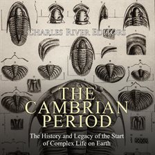 Cover image for The Cambrian Period: The History and Legacy of the Start of Complex Life on Earth