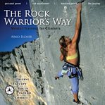 The rock warrior's way. Mental Training for Climbers cover image