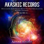 Akashic records volume 2. How to read the Akashic Records. Discover Your Soul's Path and accessing the archive of its journey cover image