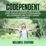Codependent: how to stop controlling others, stop struggling with codependent relationships and cover image