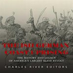 The 1811 german coast uprising. The History and Legacy of America's Largest Slave Revolt cover image