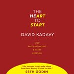 The heart to start : win the inner war & let your art shine cover image