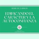 Edificando el carácter y la autoconfianza (serie de 2 libros) cover image