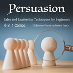 Persuasion. Sales and Leadership Techniques for Beginners cover image