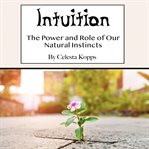 Intuition. The Power and Role of Our Natural Instincts cover image