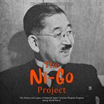 The ni-go project. The History and Legacy of Imperial Japan's Nuclear Weapons Program during World War II cover image