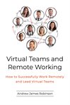 Virtual teams and remote working. How to Successfully Work Remotely and Lead Virtual Teams cover image
