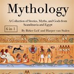 Mythology. A Collection of Stories, Myths, and Gods from Scandinavia and Egypt cover image