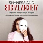 Shyness and social anxiety: the practical solution to improve techniques for master your emotions cover image