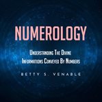 Numerology: understanding the divine informations conveyed by numbers cover image