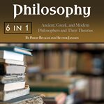 Philosophy. Ancient, Greek, and Modern Philosophers and Their Theories cover image