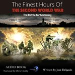 The finest hours of the second world war: the battle for germany cover image