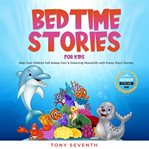Bedtime stories for kids. Help Your Children Fall Asleep Fast & Dreaming Peacefully with Funny Short Stories cover image